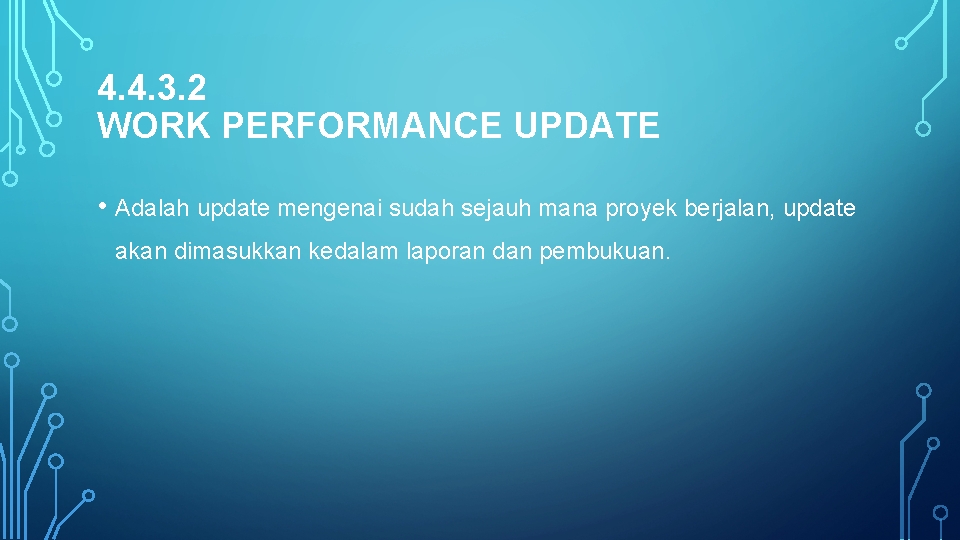 4. 4. 3. 2 WORK PERFORMANCE UPDATE • Adalah update mengenai sudah sejauh mana
