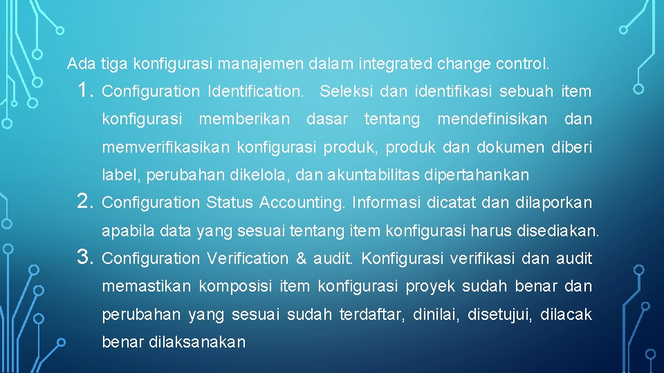 Ada tiga konfigurasi manajemen dalam integrated change control. 1. Configuration Identification. Seleksi dan identifikasi