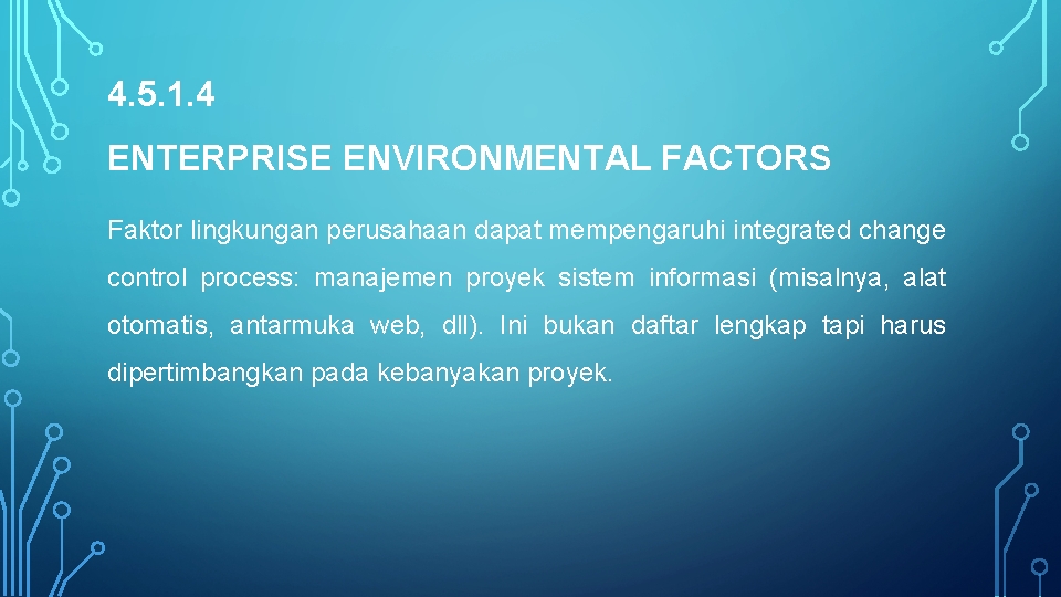 4. 5. 1. 4 ENTERPRISE ENVIRONMENTAL FACTORS Faktor lingkungan perusahaan dapat mempengaruhi integrated change