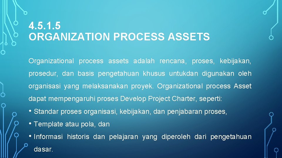 4. 5. 1. 5 ORGANIZATION PROCESS ASSETS Organizational process assets adalah rencana, proses, kebijakan,