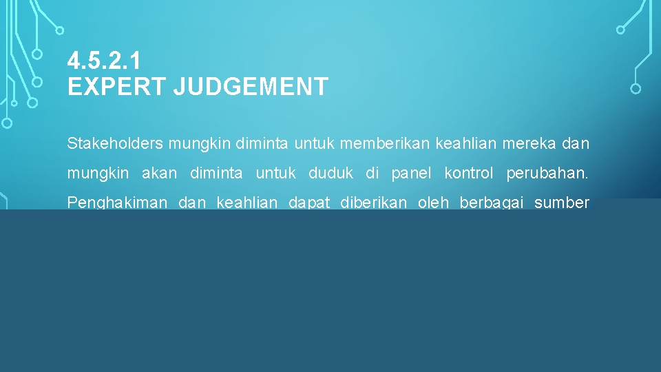 4. 5. 2. 1 EXPERT JUDGEMENT Stakeholders mungkin diminta untuk memberikan keahlian mereka dan