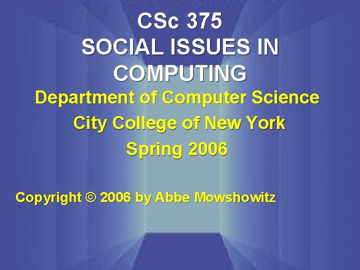 CSc 375 SOCIAL ISSUES IN COMPUTING Department of Computer Science City College of New
