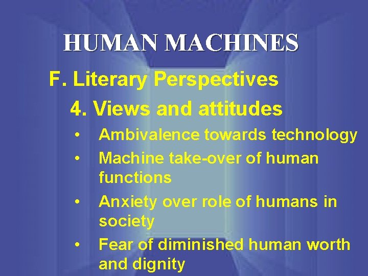 HUMAN MACHINES F. Literary Perspectives 4. Views and attitudes • • Ambivalence towards technology