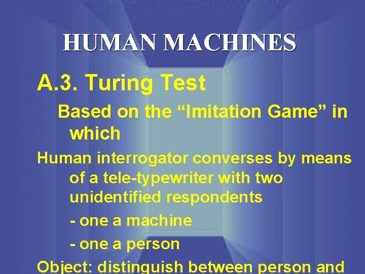 HUMAN MACHINES A. 3. Turing Test Based on the “Imitation Game” in which Human