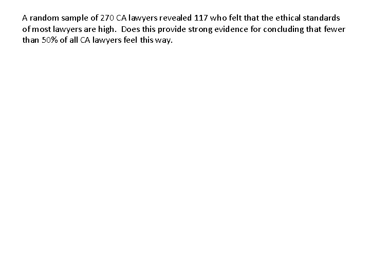 A random sample of 270 CA lawyers revealed 117 who felt that the ethical