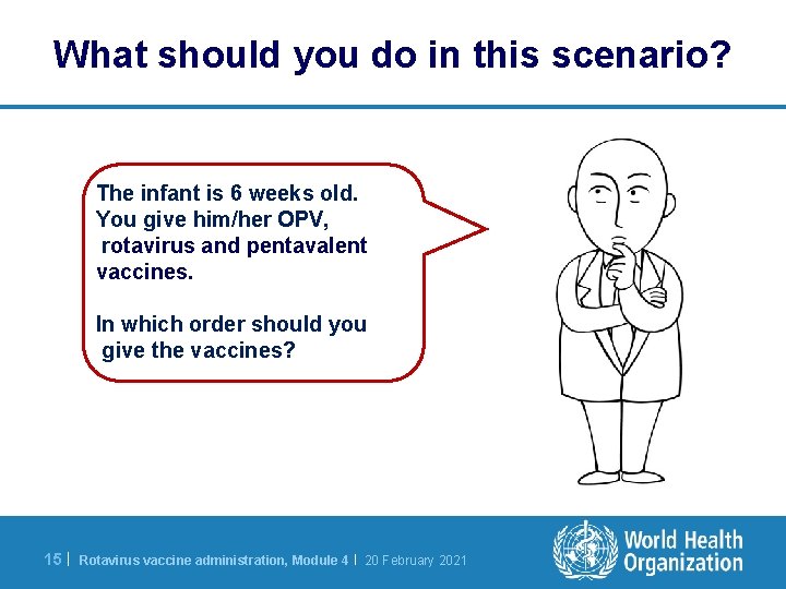 What should you do in this scenario? The infant is 6 weeks old. You