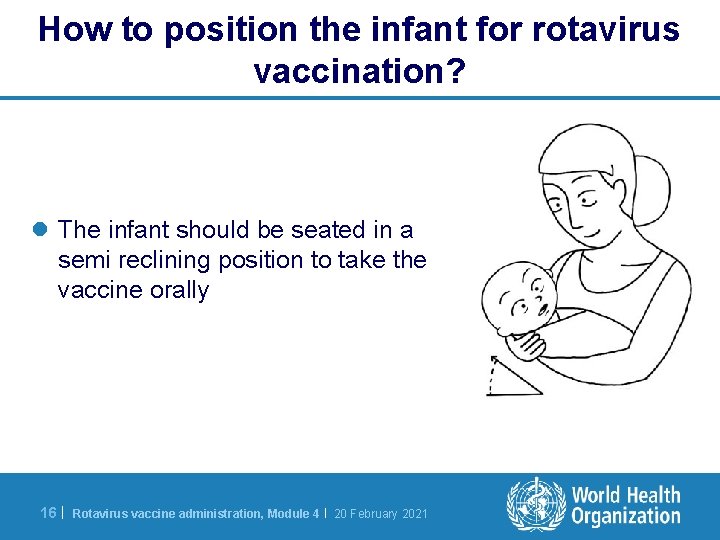 How to position the infant for rotavirus vaccination? l The infant should be seated