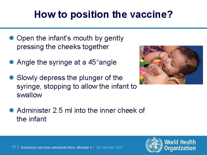 How to position the vaccine? l Open the infant’s mouth by gently pressing the