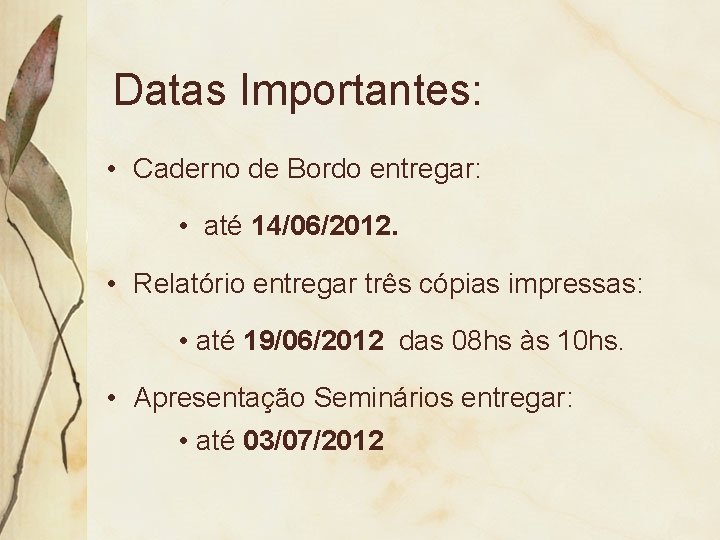 Datas Importantes: • Caderno de Bordo entregar: • até 14/06/2012. • Relatório entregar três