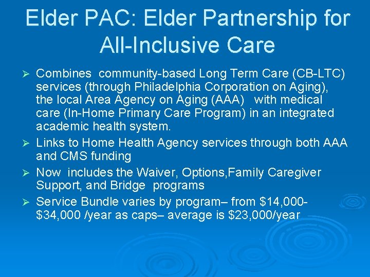Elder PAC: Elder Partnership for All-Inclusive Care Ø Ø Combines community-based Long Term Care