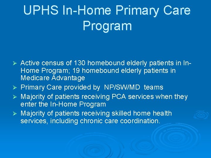 UPHS In-Home Primary Care Program Ø Ø Active census of 130 homebound elderly patients