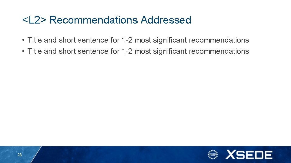 <L 2> Recommendations Addressed • Title and short sentence for 1 -2 most significant <L 2> Recommendations Addressed • Title and short sentence for 1 -2 most significant