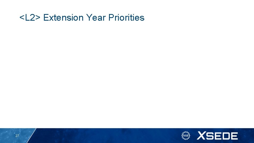 <L 2> Extension Year Priorities 27 <L 2> Extension Year Priorities 27