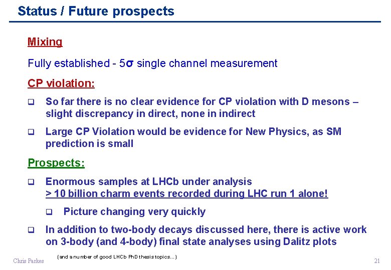 Status / Future prospects Mixing Fully established - 5σ single channel measurement CP violation: