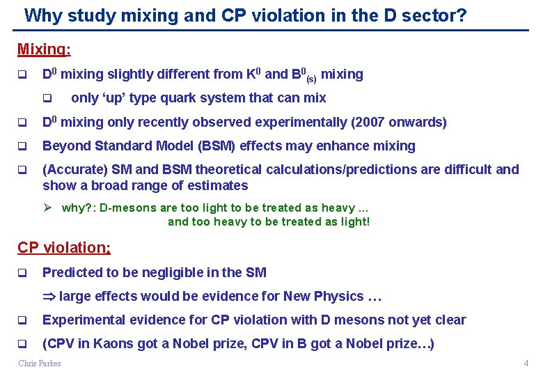 Why study mixing and CP violation in the D sector? Mixing: q D 0