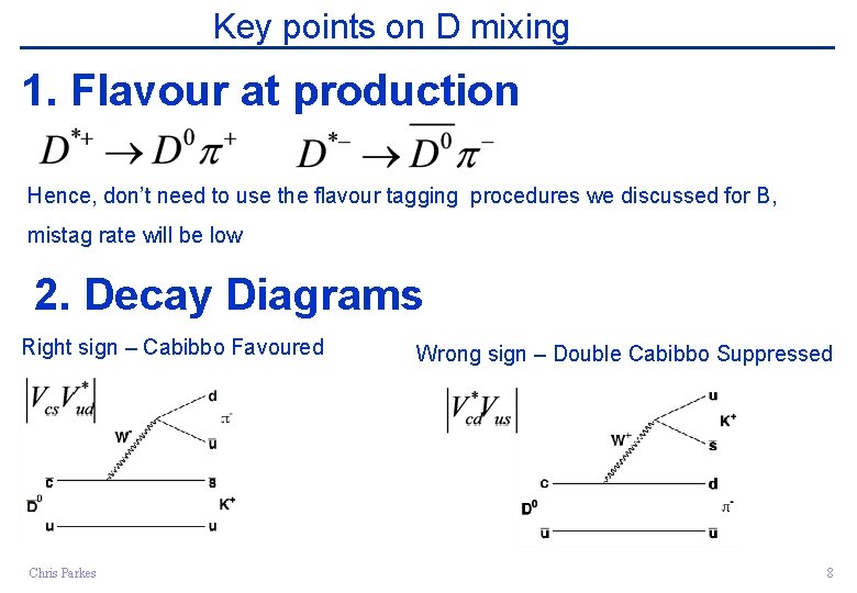 Key points on D mixing 1. Flavour at production Hence, don’t need to use