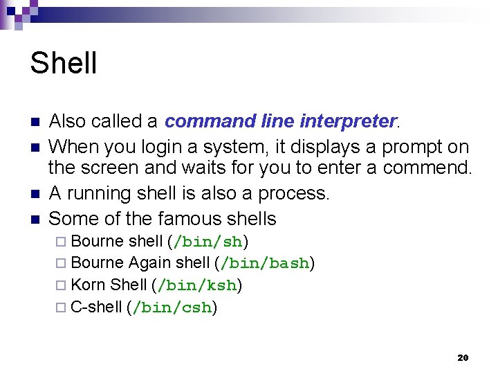 Shell n n Also called a command line interpreter. When you login a system,