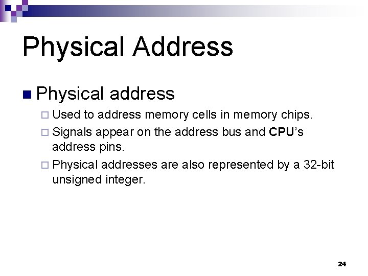 Physical Address n Physical address ¨ Used to address memory cells in memory chips.