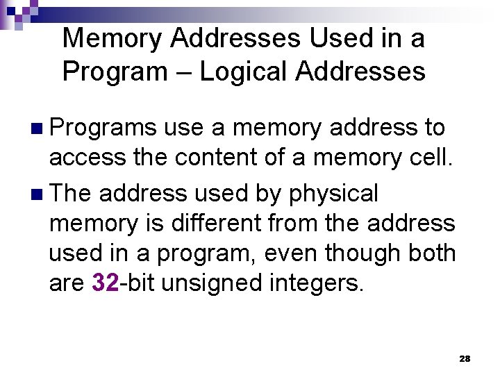 Memory Addresses Used in a Program – Logical Addresses n Programs use a memory