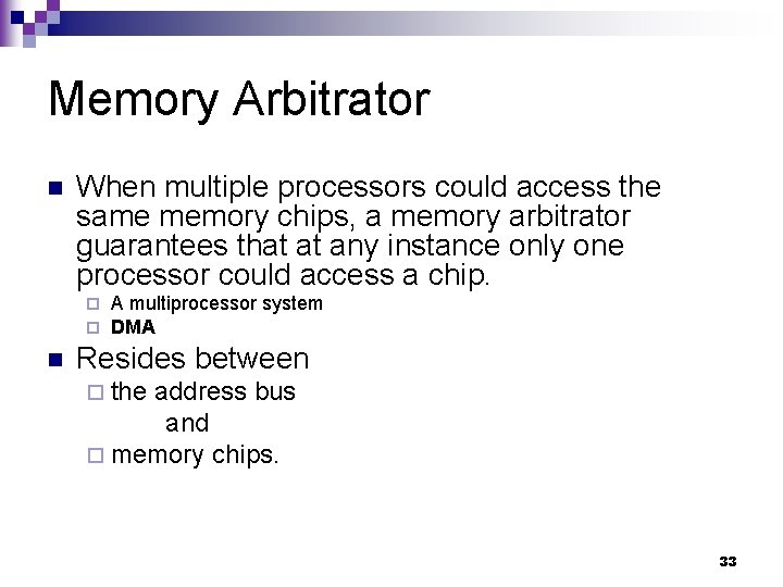 Memory Arbitrator n When multiple processors could access the same memory chips, a memory
