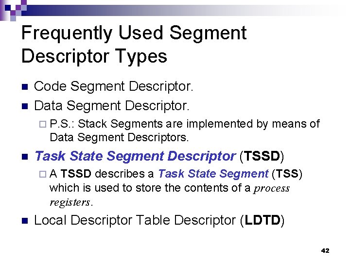 Frequently Used Segment Descriptor Types n n Code Segment Descriptor. Data Segment Descriptor. ¨