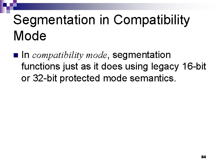 Segmentation in Compatibility Mode n In compatibility mode, segmentation functions just as it does