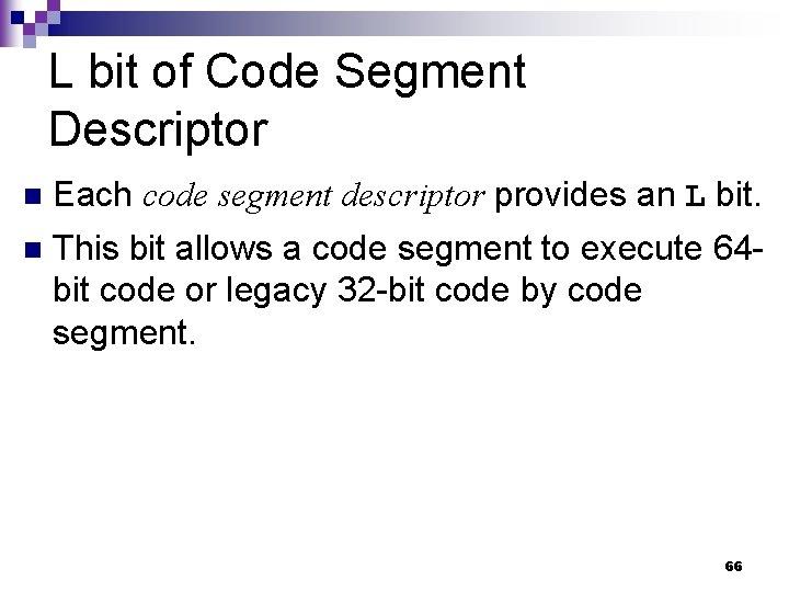 L bit of Code Segment Descriptor n Each code segment descriptor provides an L