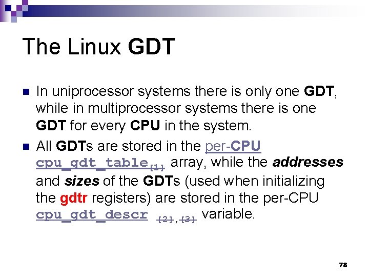 The Linux GDT n n In uniprocessor systems there is only one GDT, while