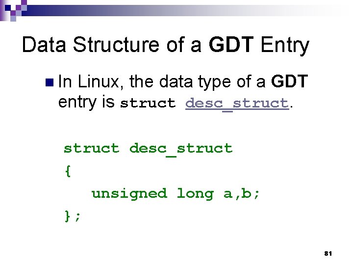 Data Structure of a GDT Entry n In Linux, the data type of a