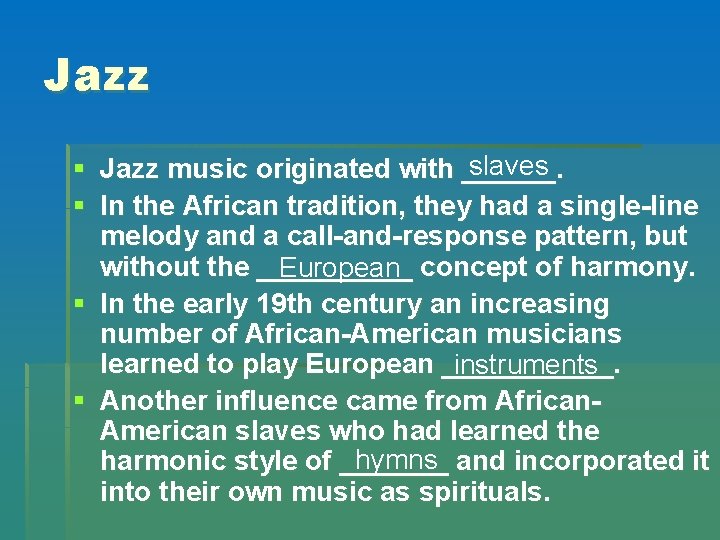 Jazz slaves § Jazz music originated with ______. § In the African tradition, they