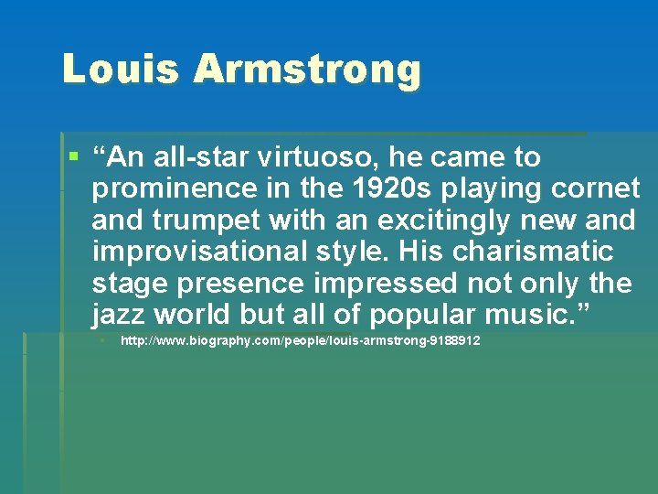 Louis Armstrong § “An all-star virtuoso, he came to prominence in the 1920 s