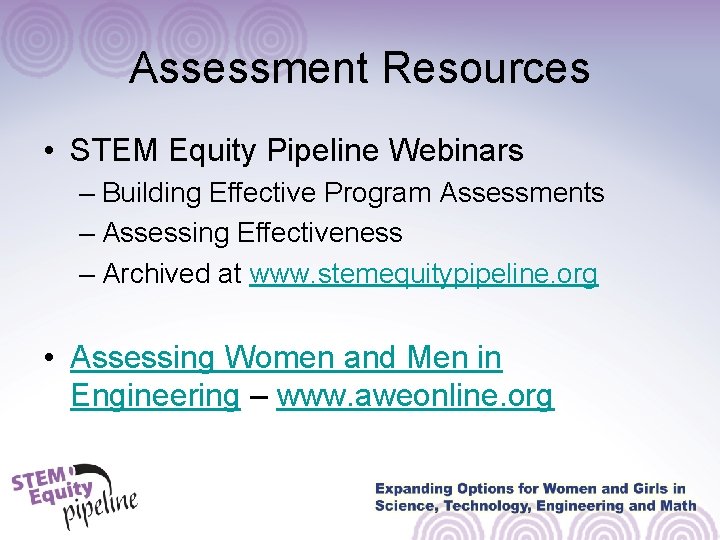 Assessment Resources • STEM Equity Pipeline Webinars – Building Effective Program Assessments – Assessing Assessment Resources • STEM Equity Pipeline Webinars – Building Effective Program Assessments – Assessing
