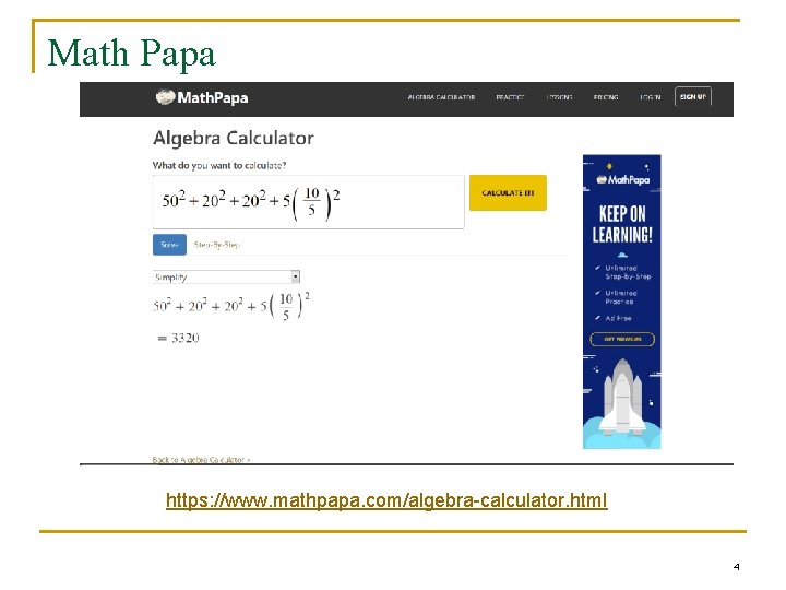 Math Papa https: //www. mathpapa. com/algebra-calculator. html 4 