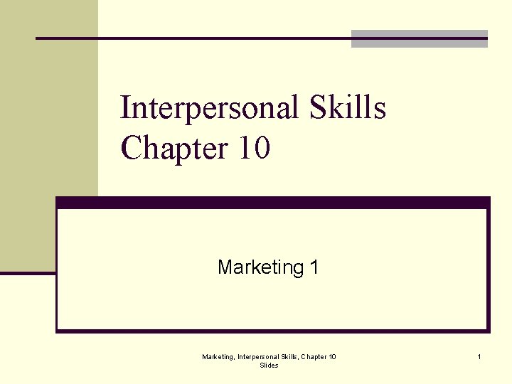 Interpersonal Skills Chapter 10 Marketing 1 Marketing, Interpersonal Skills, Chapter 10 Slides 1 