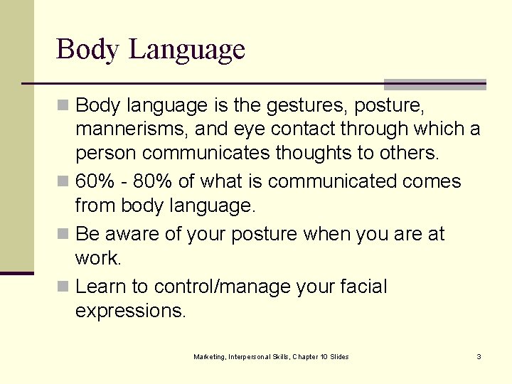 Body Language n Body language is the gestures, posture, mannerisms, and eye contact through