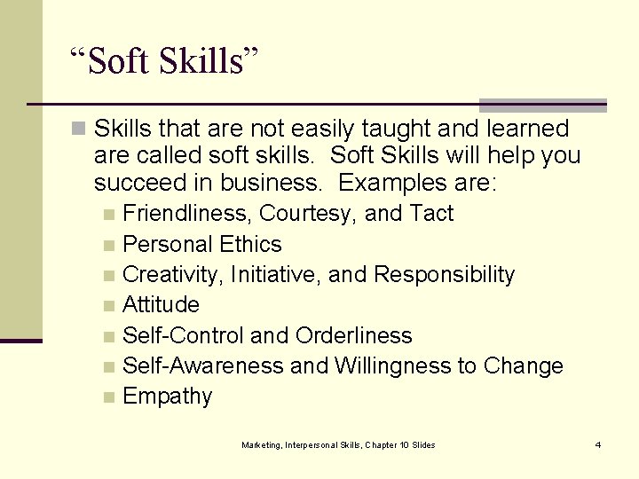 “Soft Skills” n Skills that are not easily taught and learned are called soft