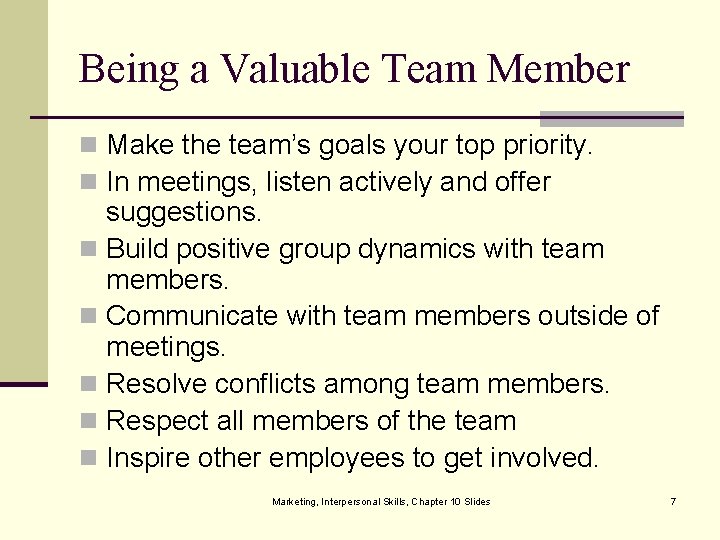 Being a Valuable Team Member n Make the team’s goals your top priority. n