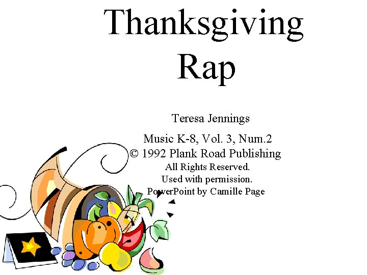 Thanksgiving Rap Teresa Jennings Music K-8, Vol. 3, Num. 2 © 1992 Plank Road