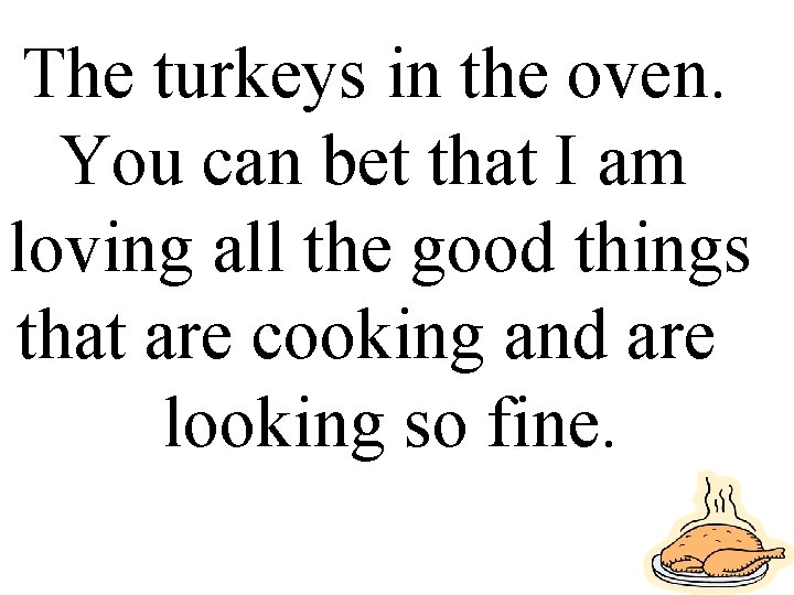 The turkeys in the oven. You can bet that I am loving all the