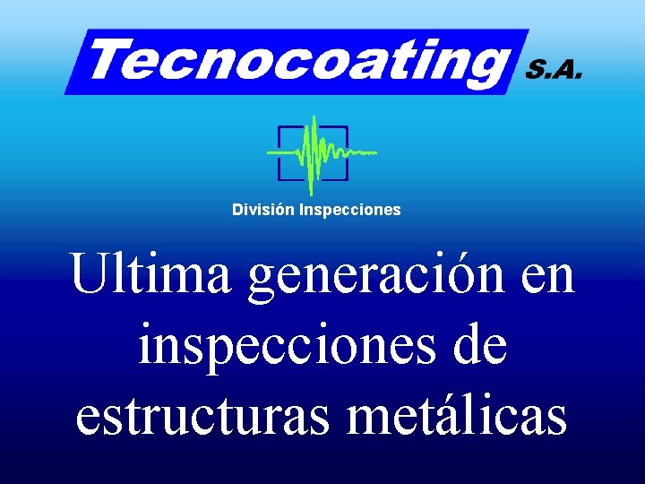 División Inspecciones Ultima generación en inspecciones de estructuras metálicas División Inspecciones Ultima generación en inspecciones de estructuras metálicas