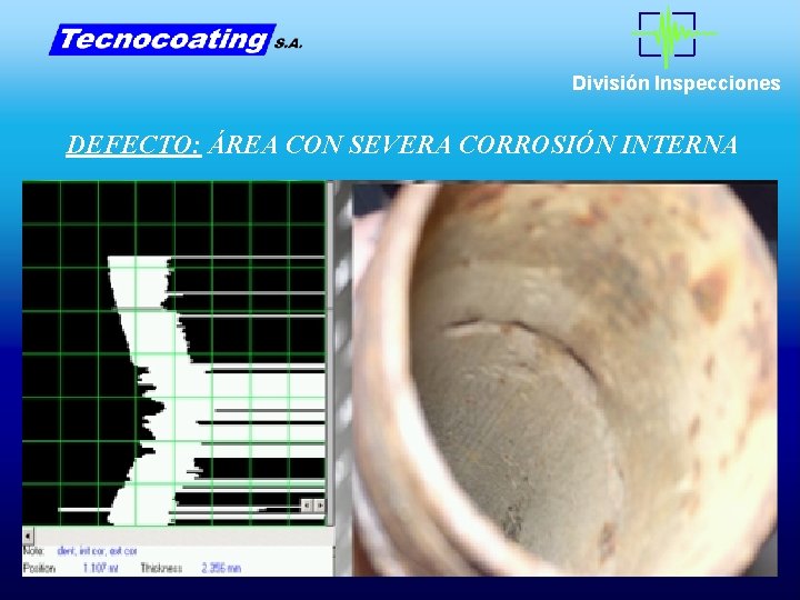 División Inspecciones DEFECTO: ÁREA CON SEVERA CORROSIÓN INTERNA División Inspecciones DEFECTO: ÁREA CON SEVERA CORROSIÓN INTERNA