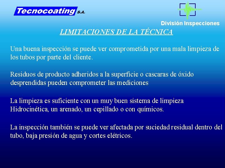 División Inspecciones LIMITACIONES DE LA TÉCNICA Una buena inspección se puede ver comprometida por División Inspecciones LIMITACIONES DE LA TÉCNICA Una buena inspección se puede ver comprometida por