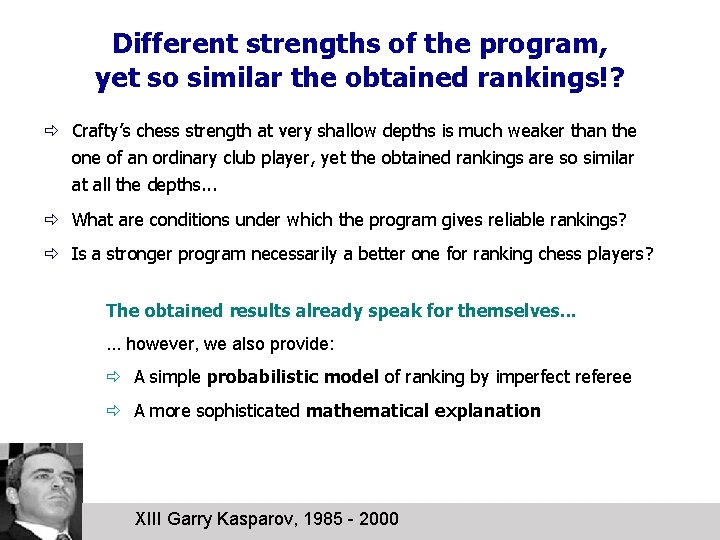 Different strengths of the program, yet so similar the obtained rankings!? ð Crafty’s chess