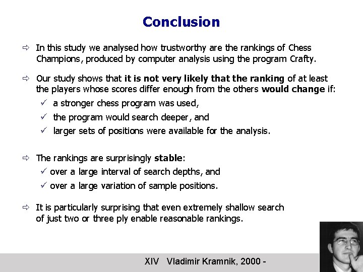 Conclusion ð In this study we analysed how trustworthy are the rankings of Chess