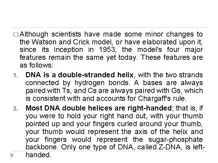 � Although scientists have made some minor changes to the Watson and Crick model,