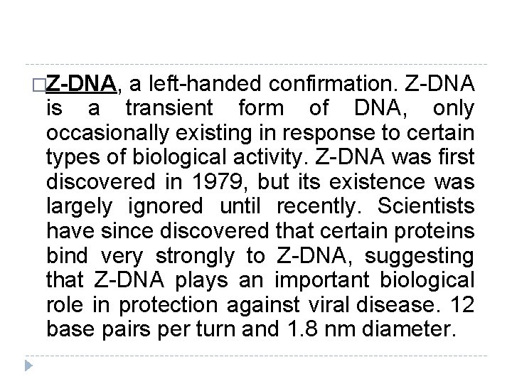 �Z-DNA, a left-handed confirmation. Z-DNA is a transient form of DNA, only occasionally existing