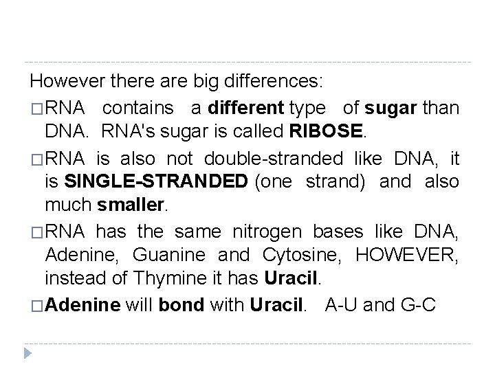 However there are big differences: �RNA contains a different type of sugar than DNA.