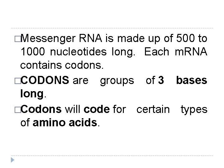�Messenger RNA is made up of 500 to 1000 nucleotides long. Each m. RNA