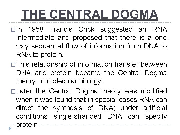THE CENTRAL DOGMA �In 1958 Francis Crick suggested an RNA intermediate and proposed that