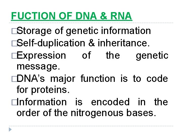 FUCTION OF DNA & RNA �Storage of genetic information �Self-duplication & inheritance. �Expression of